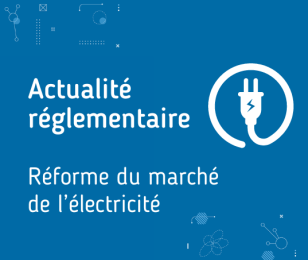 Actu réglementaire réforme marché électricité