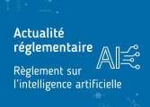 Actu réglementaire IA