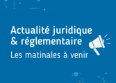 Les matinales juridiques et réglementaire